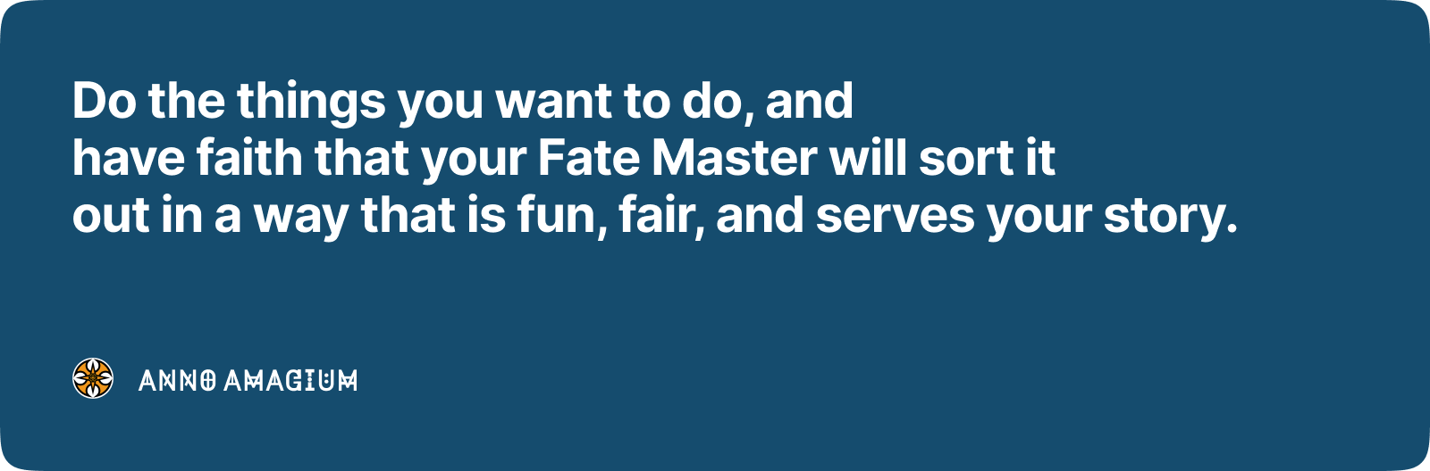 Do the things you want to do, and have faith that your Fate Master will sort it out in a way that is fun, fair, and serves your story